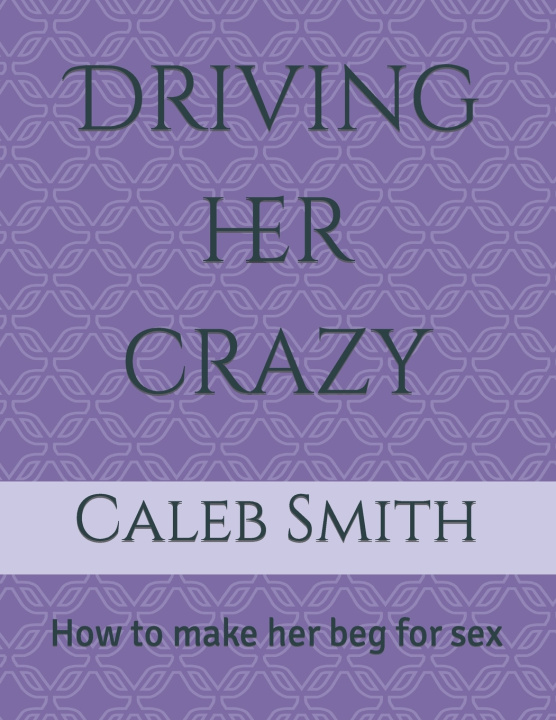 Kniha Driving her crazy Caleb Smith