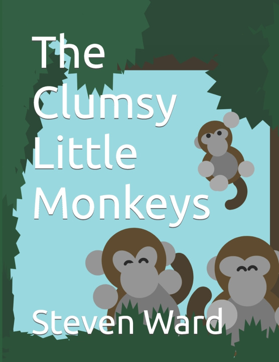 Kniha The Clumsy Little Monkeys Steven Bradley Ward