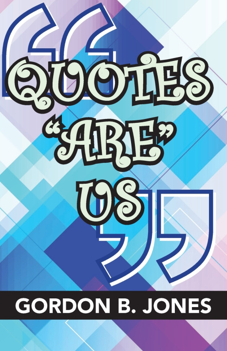 Kniha Quotes "Are" Us Gordon B. Jones