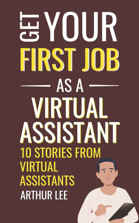 Book Get Your First Job as a Virtual Assistant Arthur Lee