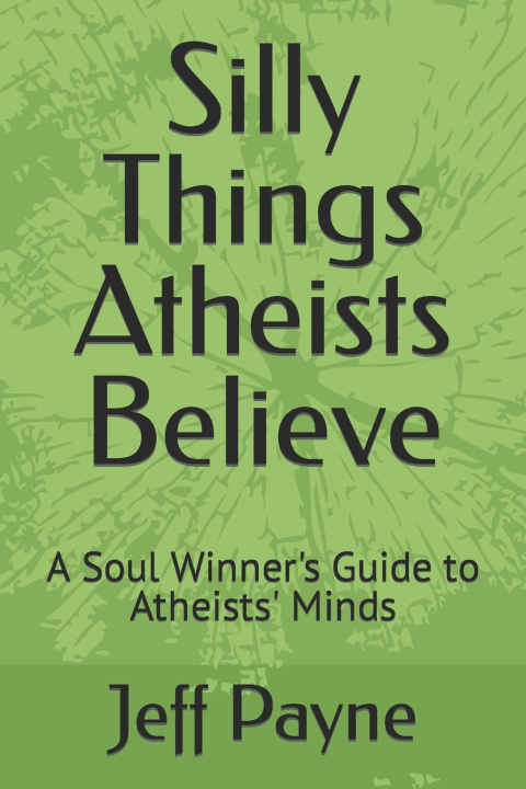 Knjiga Silly Things Atheists Believe Jeff A. Payne