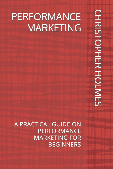 Kniha PERFORMANCE MARKETING CHRISTOPHER HOLMES