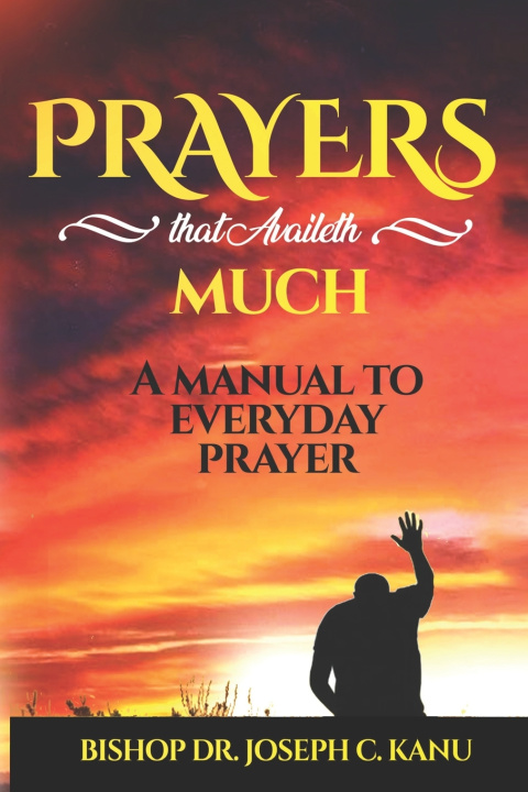Knjiga PRAYERS THAT AVAILETH MUCH Bishop Dr. Joseph C. Kanu