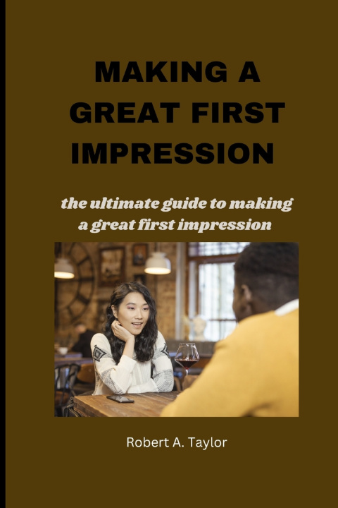 Kniha MAKING A GREAT FIRST IMPRESSION Robert A. Taylor