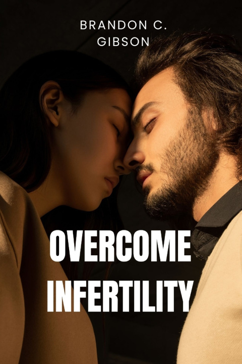 Knjiga Overcome Infertility Brandon C. Gibson