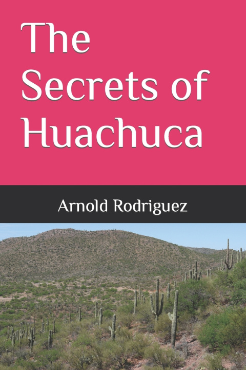 Książka The Secrets of Huachuca Arnold Rodriguez