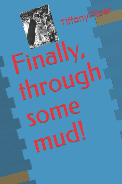 Book Finally, through some mud! Tiffany Piper