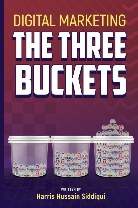 Knjiga Digital Marketing The Three Buckets Harris Hussain Siddiqui