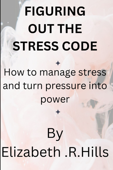Kniha Figuring out the stress code Elizabeth.R Hills