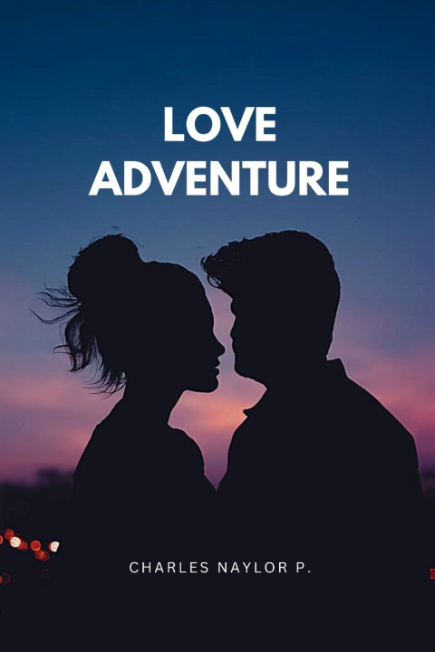 Kniha LOVE ADVENTURE Charles Naylor P.