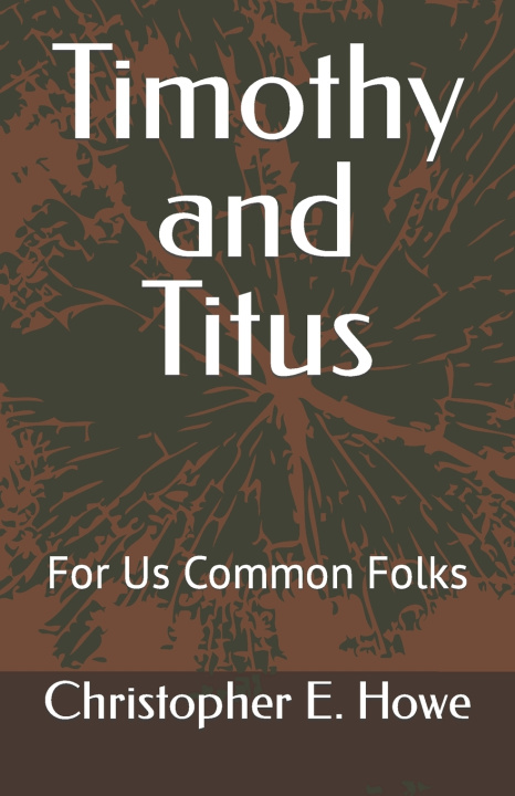 Knjiga Timothy and Titus Christopher E. Howe