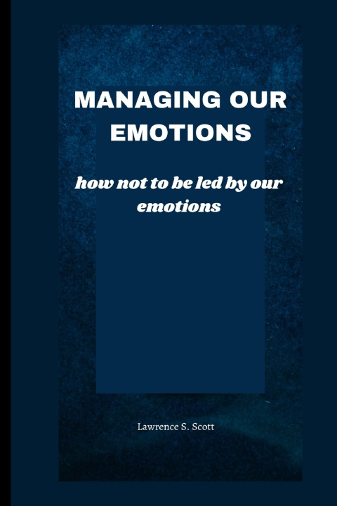 Книга MANAGING OUR EMOTIONS Lawrence S. Scott