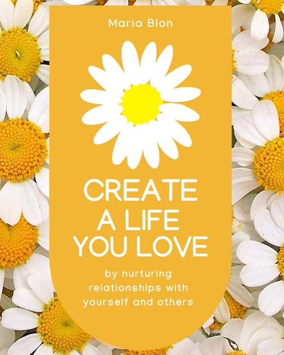 Книга Create a Life You Love Maria Blon