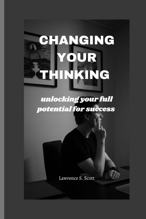 Book CHANGING YOUR THINKING Lawrence S. Scott