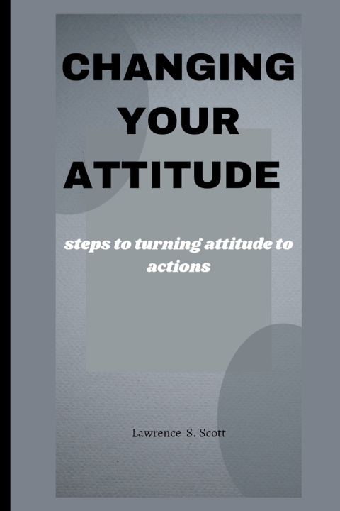 Knjiga CHANGING YOUR ATTITUDE Lawrence S. Scott
