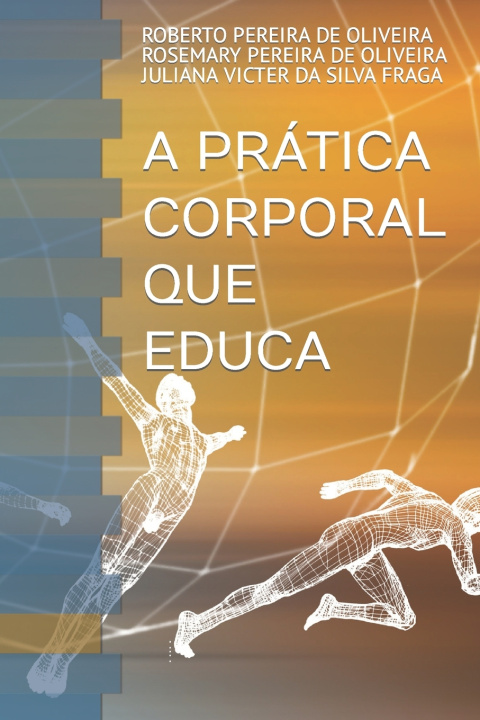 Kniha A PRÁTICA CORPORAL QUE EDUCA ROSEMARY PEREIRA DE OLVEIRA