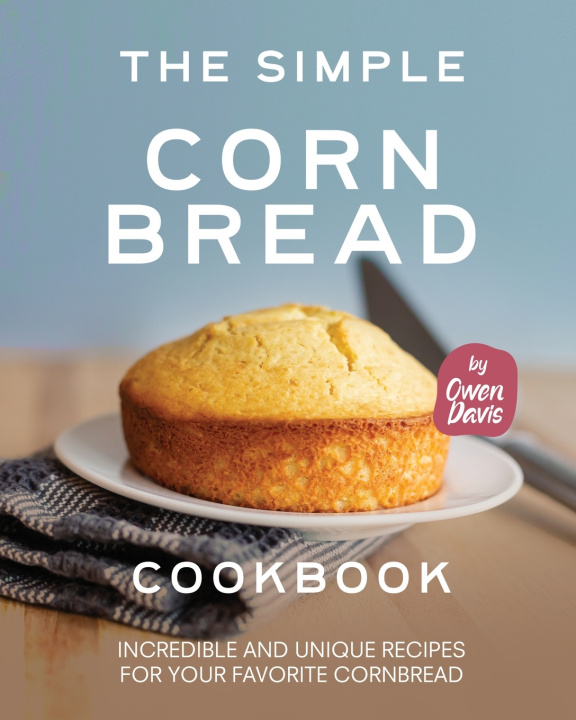 Kniha The Simple Cornbread Cookbook Owen Davis