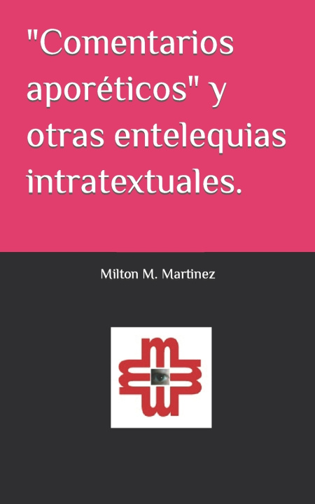 Kniha "Comentarios aporéticos" y otras entelequias intratextuales. Milton M. Martinez