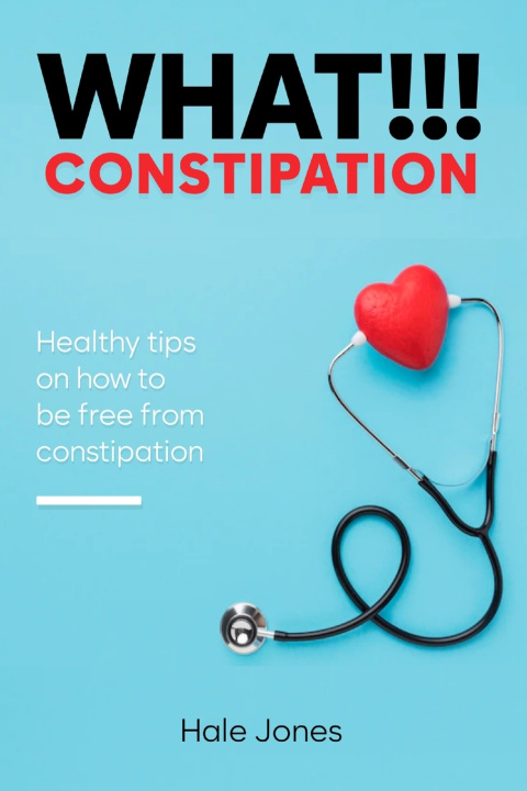 Kniha WHAT!!! CONSTIPATION Hale Jones