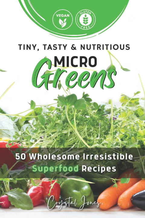 Knjiga Tiny, Tasty & Nutritious Microgreens Crystal Jones