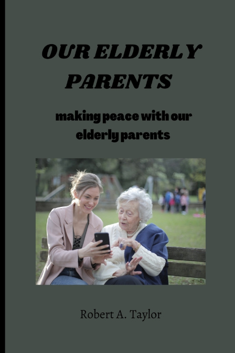 Kniha OUR ELDERLY PARENTS Robert A. Taylor