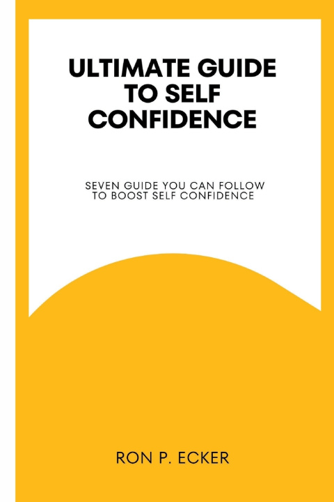 Knjiga ULTIMATE GUIDE TO SELF CONFIDENCE Ron p Ecker