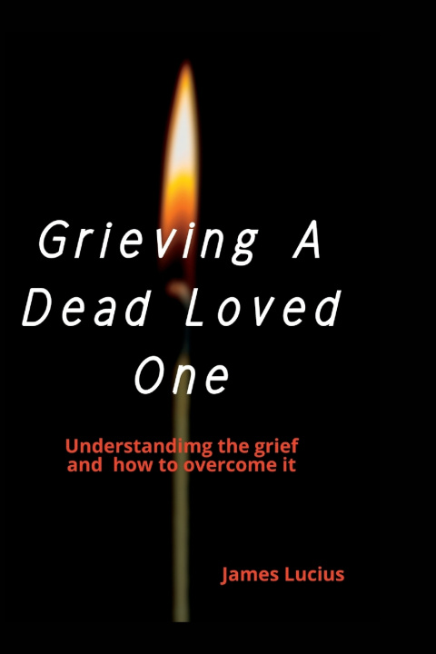 Book Grieving A Dead Loved One James Lucius