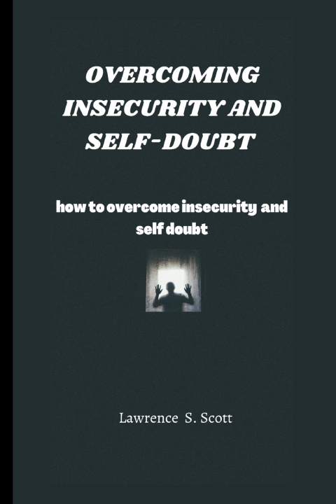 Kniha OVERCOMING INSECURITY AND SELF-DOUBT Lawrence S. Scott