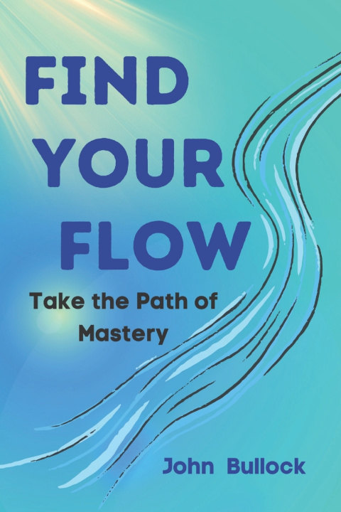 Kniha Find Your FLOW John Bullock