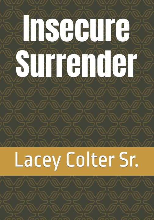 Kniha Insecure Surrender Lacey Colter Sr.