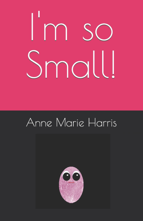 Kniha I'm so Small! Anne Marie J Harris