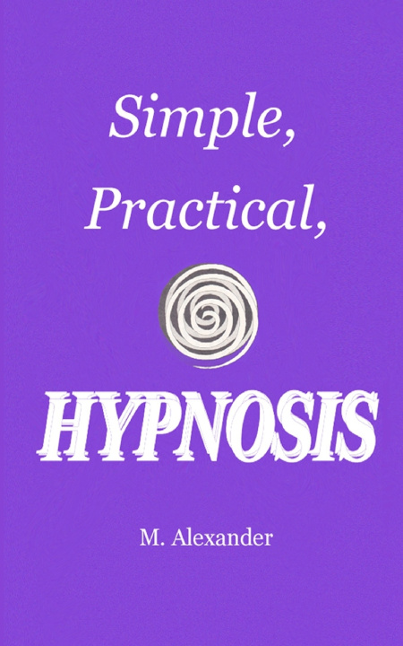 Kniha Simple, Practical, Hypnosis M. Alexander