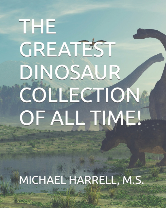 Knjiga THE GREATEST DINOSAUR COLLECTION OF ALL TIME! M.S. MICHAEL HARRELL