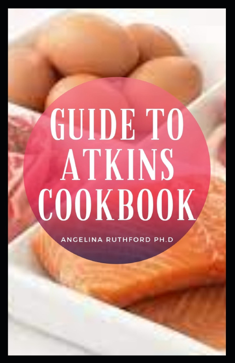 Knjiga Guide to Atkins Cookbook Angelina Ruthford Ph.D