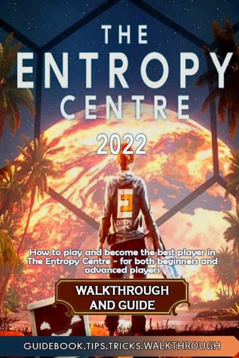Книга The Entropy Centre Walkthrough and Guide Jonathon Ullrich
