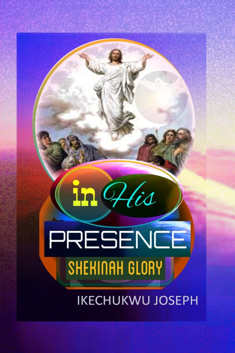 Книга In His Presence Ikechukwu Joseph