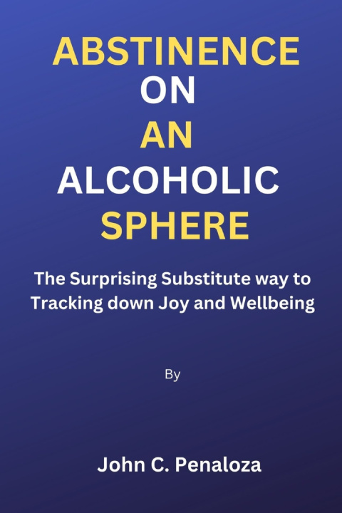 Knjiga Abstinence On An Alcoholic Sphere John C. Penaloza