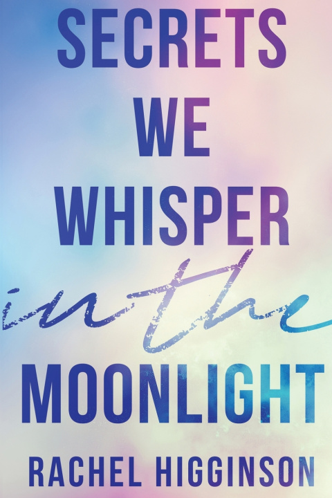 Книга Secrets We Whisper in the Moonlight Rachel Higginson