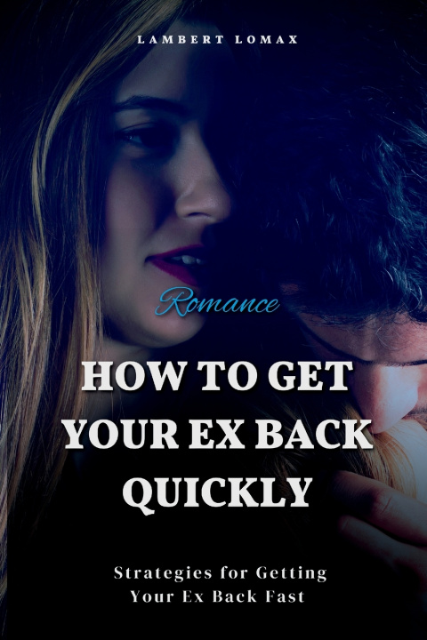 Книга How To Get Your Ex Back Quickly Lambert Lomax