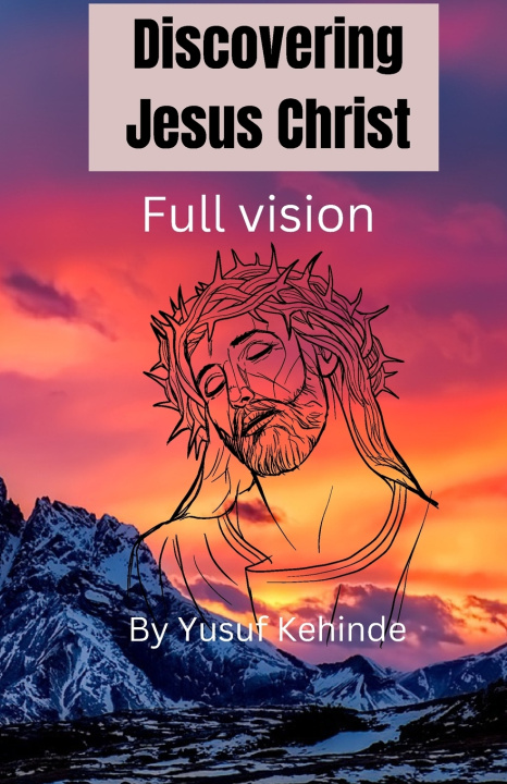 Книга Discovering Jesus Christ full vision Yusuf Kehinde