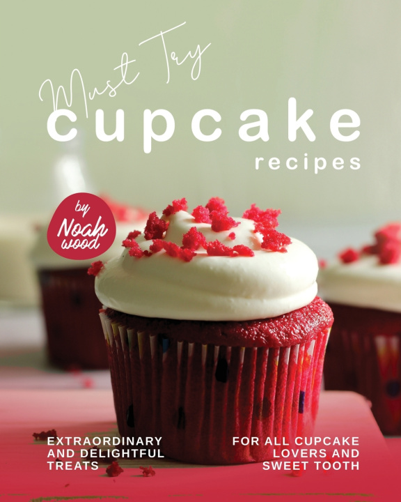 Knjiga Must Try Cupcake Recipes Noah Wood