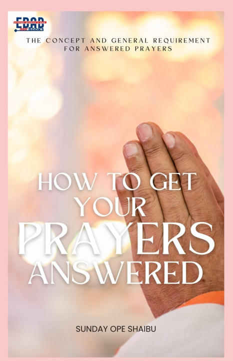 Kniha HOW TO GET YOUR PRAYERS ANSWERED Sunday Ope Shaibu