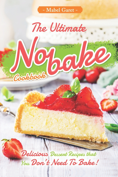 Книга The Ultimate No-bake Cookbook Mabel Garet