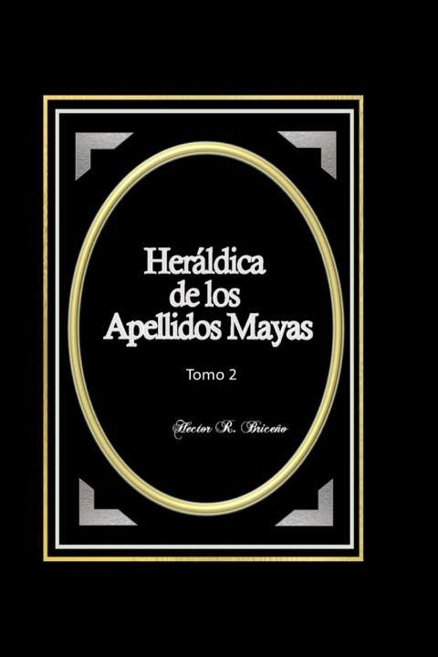 Kniha Heráldica de los Apellidos Mayas Tomo 2 Hector R. Briceño