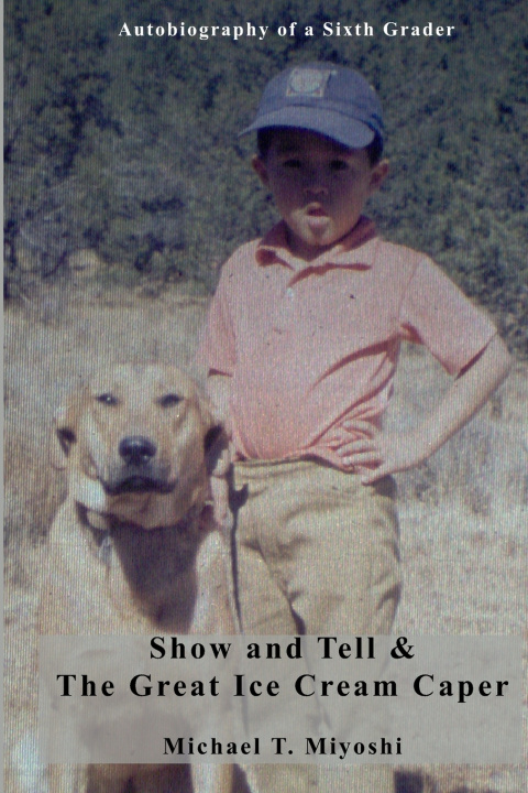 Knjiga Show and Tell & The Great Ice Cream Caper Michael T. Miyoshi
