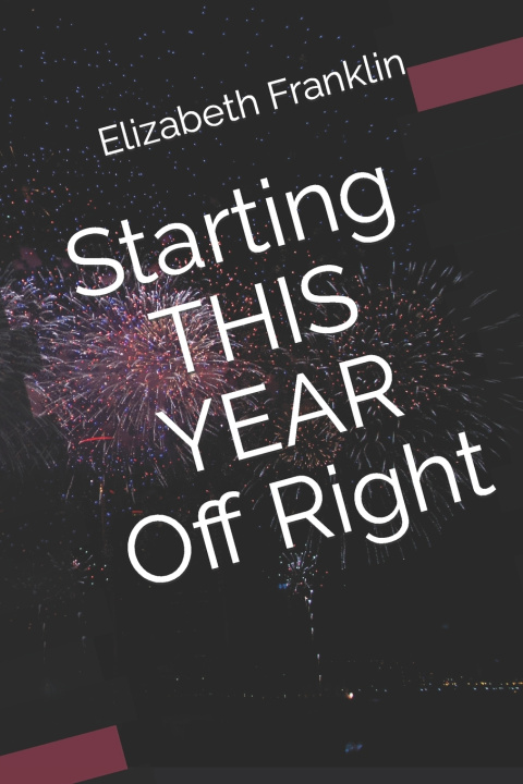 Книга Starting THIS YEAR Off Right Elizabeth (Liz) Franklin