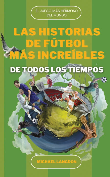 Kniha LAS HISTORIAS DE FÚTBOL MÁS INCREÍBLES DE TODOS LOS TIEMPOS Michael J Langdon