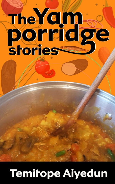 Kniha The Yam Porridge Stories Temitope Aiyedun