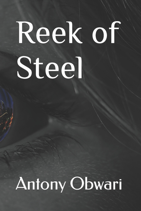 Knjiga Reek of Steel Antony Obwari
