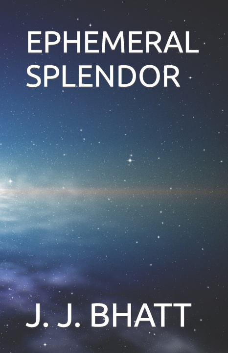 Kniha EPHEMERAL SPLENDOR J. J. BHATT